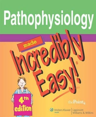 Pathophysiology Made Incredibly Easy! (Incredibly Easy by Springhouse 078177912X