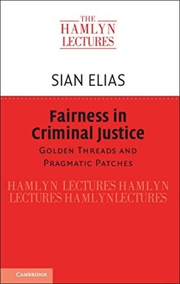 FAIRNESS IN CRIMINAL JUSTICE: GOLDEN THREADS AND PRAGMATIC By Sian Elias **NEW**