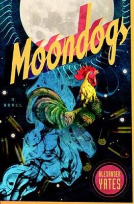 Moondogs: A Novel - Hardcover By Yates, Alexander - GOOD