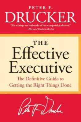 The Effective Executive: The Definitive Guide to Getting the Right Things - GOOD