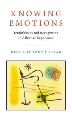 Knowing Emotions: Truthfulness and Recognition in Affective Experience by Furtak