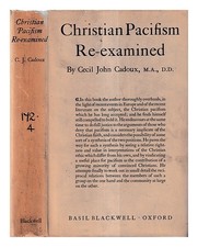 Cadoux, Cecil John Christian pacifism re-examined / by Cadoux 1940 Fi