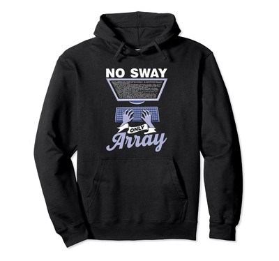 No Sway Only Array Code Programmer Coder Sayings Coding Pullover Hoodie