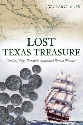 Lost Texas Treasure: Sunken Ships, Rawhide Maps and Buried Plunder by W. Craig G