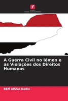 Ben Aissa Nadia | A Guerra Civil No IéMen E As ViolaçõEs Dos Direitos Humanos