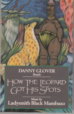 ''HOW THE LEOPARD GOT SPOTS'' CASSETTE TAPE DANNY GLOVER/LADYSMITH MAMBAZO 1989