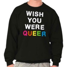 Gay Pride Rainbow Wish You Were Queer Joke Womens or Mens Crewneck Sweatshirt
