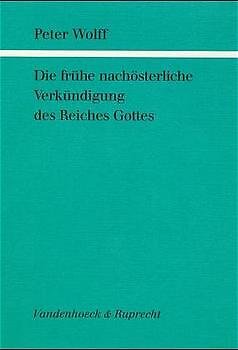 Peter Wolff / Die Frühe Nachösterliche Verkündigung Des Reiches Gottes