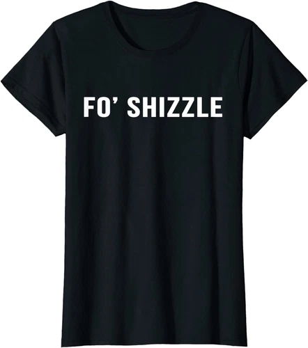 Fo Shizzle Damen-T-Shirt lustig sarkastisch Neuheit Gangster Rap Rundhalsausschnitt - Bild 1 von 1