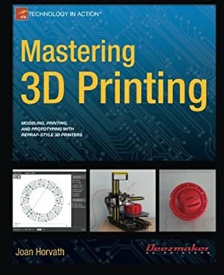 Mastering 3D Printing Paperback Joan Horvath