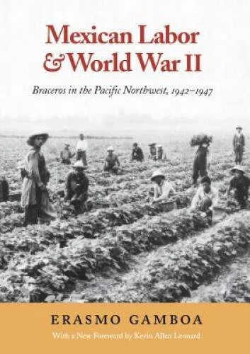 Mexican Labor and World War II: Braceros in the Pacific Northwest, 1 - VERY GOOD