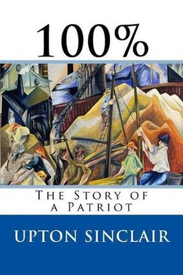 100%: The Story of a Patriot by Upton Sinclair (English) Paperback Book