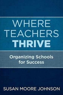 Where Teachers Thrive: Organizing - Paperback, by Johnson Susan Moore - Good
