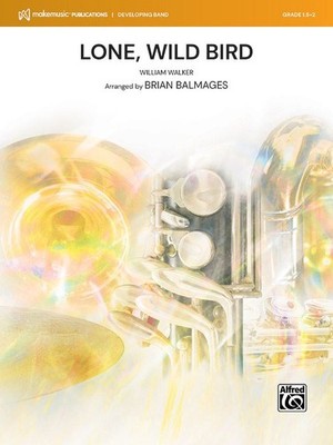 Lone, Wild Bird Concert Band   Balmages, Brian; Walker, Willi   Symphonic wind