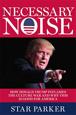 Necessary Noise: How Donald Trump Inflames the Culture  - Hardback NEW Manning,