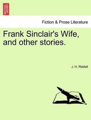 Frank Sinclair's Wife, and Other Stories. by J.H. Riddell (English) Paperback Bo