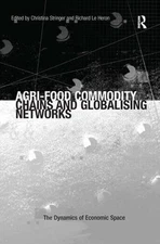 Agri-Food Commodity Chains and Globalising Networks by Richard Le Heron (English