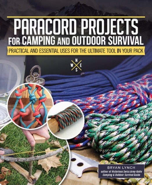 Paracord Projects for Camping and Outdoor Survival by Bryan Lynch