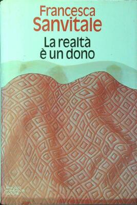 LA REALTA' E' UN DONO SANVITALE FRANCESCA MONDADORI 1987