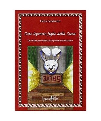 Otto leprotto figlio della luna. Una fiaba per celebrare la prima mestruazione, 