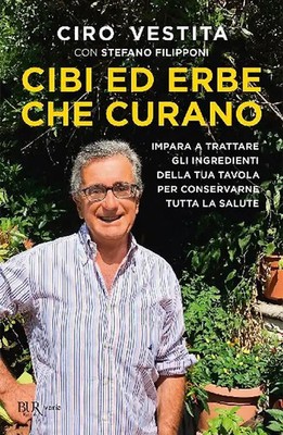Cibi ed erbe che curano. Impara a trattare gli ingredienti della tua tavola per