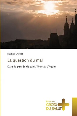 La question du mal Dans la pensée de saint Thomas d'Aquin Martine Chifflot Buch