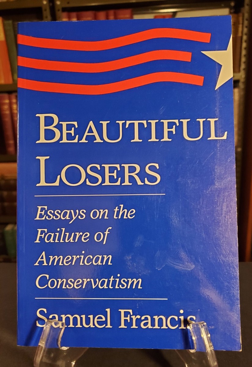 Beautiful Losers : Essays on the Failure of American Conservatism