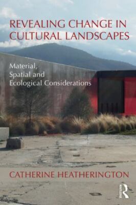 Revealing Change in Cultural Landscapes : Material, Spatial and Ecological Co...