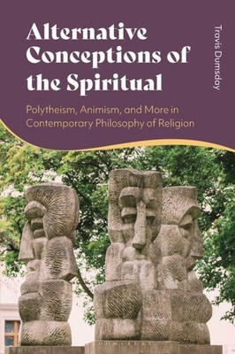 Alternative Conceptions of the Spiritual : Polytheism, Animism, and More in C...