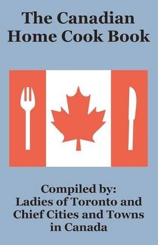 Toronto Cookbook Ladies of Toronto The Canadian Home Cook Book (Tascabile) 9781589639737 ...