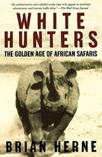 White Hunters: The Golden Age of Afric..., Herne, Brian