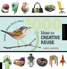 1000 Ideas for Creative Reuse: Remake, Restyle, Recycle, Renew (1000  - GOOD
