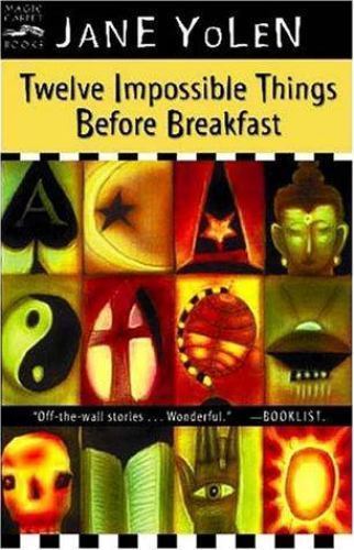 Twelve Impossible Things Before Breakfast : Stories by Jane Yolen (2001, Trade Paperback) for ...