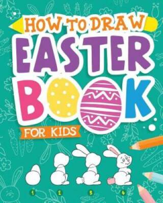 How To Draw - Easter Book for Kids: A Creative Step-by-Step How to Draw E - GOOD