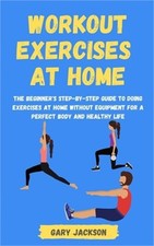 Workout Exercises at Home: The Beginner's Step-by-Step Guide to Doing Exercises