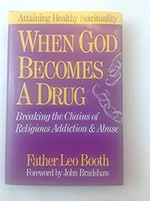 When God Becomes a Drug : Breaking the Chains of Religious Addict