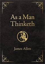 As a Man Thinketh - Deluxe Edition: Awakening the Power of Thought to Shape Your