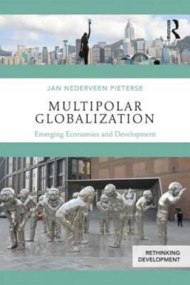 Multipolar Globalization: Emerging Economies and Development (Rethinking  - GOOD