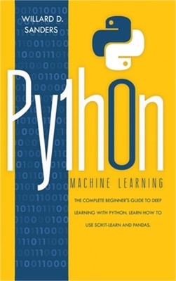 Python Machine Learning: the complete beginner's guide to deep learning with pyt