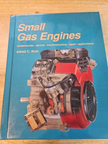 Small Gas Engines : Fundamentals, Service, Troubleshooting, Repair and...
