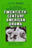 Critical Introduction To Twentieth-Century American Drama Beyond Broadway Bigsby