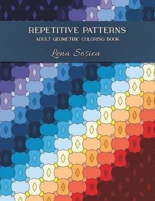 Repetitive Patterns Adult Geometric Coloring Book: Relaxation Through Repetitive