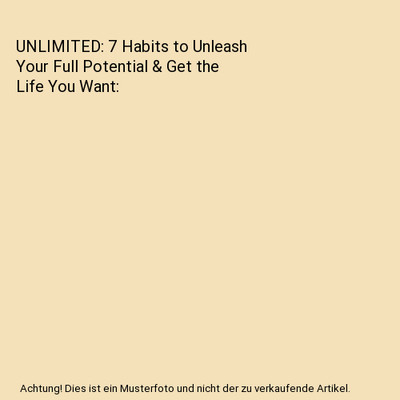 UNLIMITED: 7 Habits to Unleash Your Full Potential & Get the Life You Want, Becc