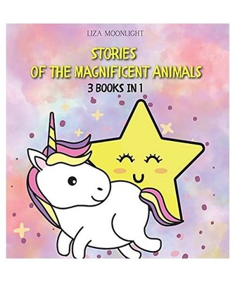 Stories of the Magnificent Animals: 3 BOOKS IN 1: 3 BOOKS IN 1, Liza Moonlight
