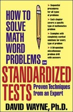 How to Solve Math Word Problems on Standardized Tests: Proven Techniques fro...