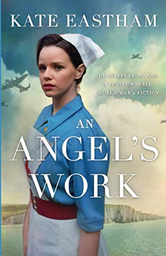 An Angel's Work: Heartbreaking and unputdownable World War 2... - Eastham, Kate