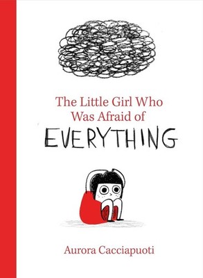 The Little Girl Who Was Afraid of Everything by Aurora Cacciapuoti (English) Har