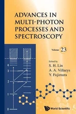Advances In Multi-photon Processes And Spectroscopy, Volume 23 by Sheng-hsien Li
