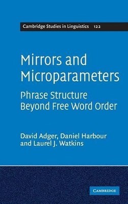 Mirrors and Microparameters: Phrase Structure beyond Free Word Order by David Ad