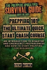 Prepping 101 The Ultimate Quick Start Crash Course: An Introduction to Disaster